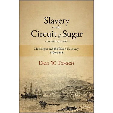 Slavery in the Circuit of Sugar: Martinique and the World-Economy, 1830-1848