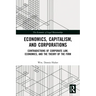 Economics, Capitalism, and Corporations: Contradictions of Corporate Law, Economics, and the Theory of the Firm