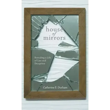 House of Mirrors: Revealing a Life of Lies and Deception