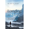 Longing for More: Man's Quest for Meaning and the Hope of Christ