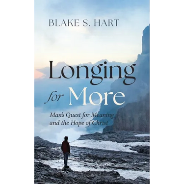Longing for More: Man's Quest for Meaning and the Hope of Christ
