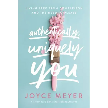 Authentically, Uniquely You: Living Free from Comparison and the Need to Please
