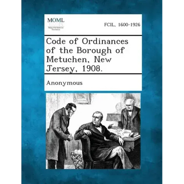 Code of Ordinances of the Borough of Metuchen, New Jersey, 1908.