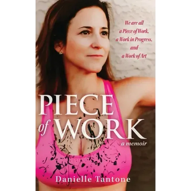 Piece of Work, a memoir: We are all a Piece of Work, a Work in Progress and a Work of Art