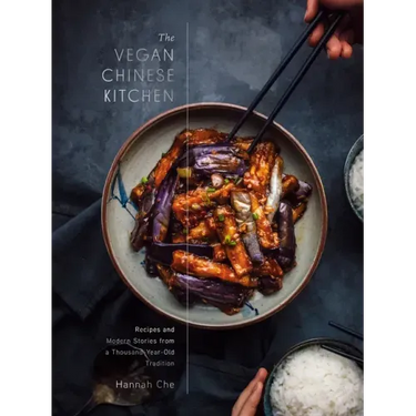 The Vegan Chinese Kitchen: Recipes and Modern Stories from a Thousand-Year-Old Tradition: A Cookbook