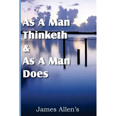 As a Man Thinketh & As A Man Does