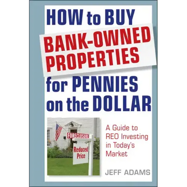 How to Buy Bank-Owned Properties for Pennies on the Dollar: A Guide to Reo Investing in Today's Market
