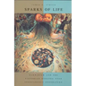 Sparks of Life: Darwinism and the Victorian Debates Over Spontaneous Generation