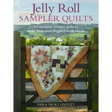 Jelly Roll Sampler Quilts: 10 Stunning Quilts to Make from 50 Patchwork Blocks