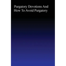 Purgatory: Devotions and How to Avoid Purgatory