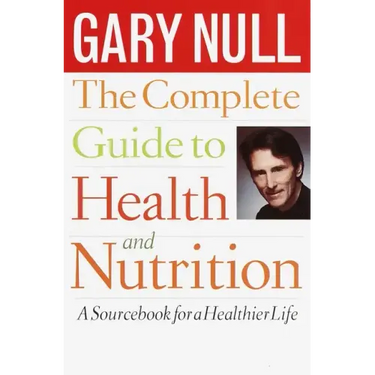 The Complete Guide to Health and Nutrition: A Sourcebook for a Healthier Life