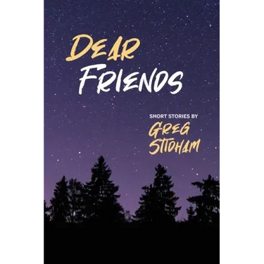 Dear Friends: Short Stories By Greg Stidham
