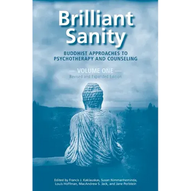 Brilliant Sanity (Vol. 1; Revised & Expanded Edition): Buddhist Approaches to Psychotherapy and Counseling