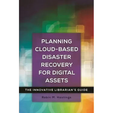 Planning Cloud-Based Disaster Recovery for Digital Assets: The Innovative Librarian's Guide
