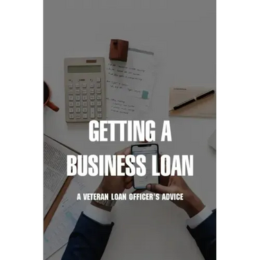 Getting A Business Loan: A Veteran Loan Officer's Advice: How To Get A Business Loan With No Money