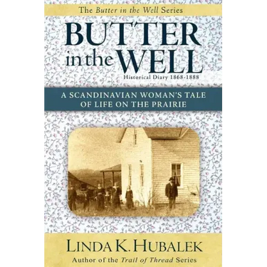 Butter in the Well: A Scandinavian Woman's Tale of Life on the Prairie