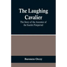 The Laughing Cavalier: The Story of the Ancestor of the Scarlet Pimpernel