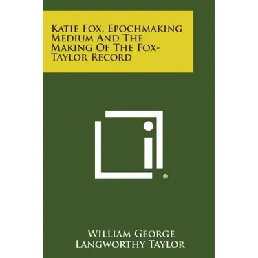 Katie Fox, Epochmaking Medium and the Making of the Fox-Taylor Record