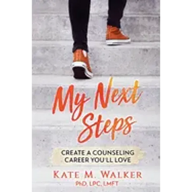 My Next Steps: Create a Counseling Career You'll Love