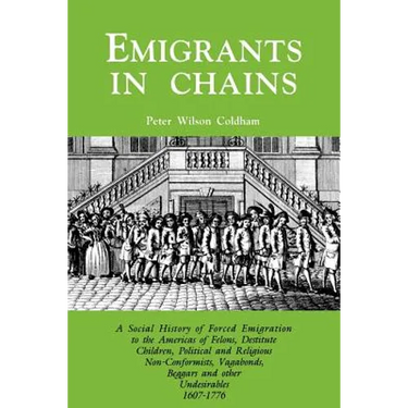 Emigrants in Chains. a Social History of the Forced Emigration to the Americas of Felons, Destitute Children, Political and Religious Non-Conformists,