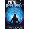 Psychic: Psychic Development: The Complete Psychic Development for Beginners: Psychic Development: How to Understand You Psychi