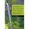Day Hikes in the Columbia River Gorge: Hiking Loops, High Points, and Waterfalls Within the Columbia River Gorge National Scenic Area