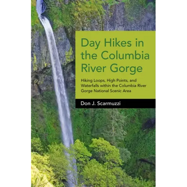 Day Hikes in the Columbia River Gorge: Hiking Loops, High Points, and Waterfalls Within the Columbia River Gorge National Scenic Area