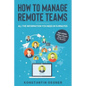 How To Manage Remote Teams: All The Information You Need in 15 Minutes