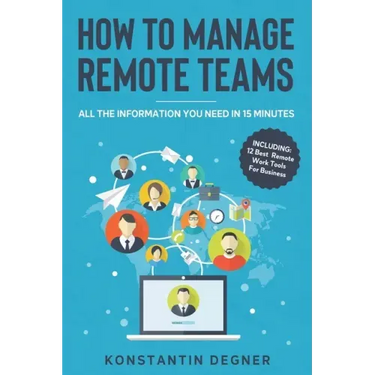 How To Manage Remote Teams: All The Information You Need in 15 Minutes
