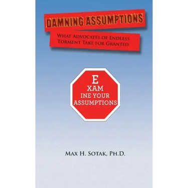 Damning Assumptions: What Advocates of Endless Torment Take for Granted