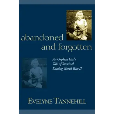 Abandoned and Forgotten: An Orphan Girl's Tale of Survival During World War II