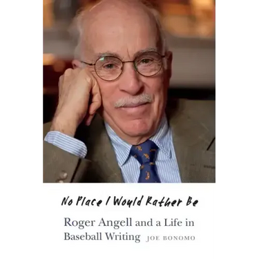 No Place I Would Rather Be: Roger Angell and a Life in Baseball Writing