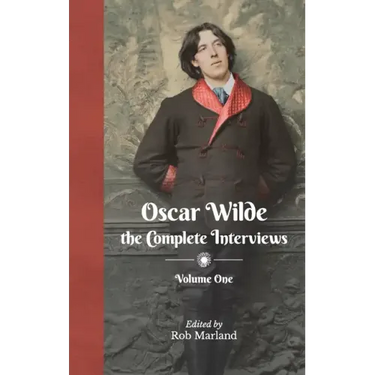 Oscar Wilde - The Complete Interviews - Volume One