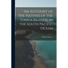 An Account of the Natives of the Tonga Islands, in the South Pacific Ocean