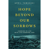 Hope Beyond Our Sorrows: Learning to Live with Life-Changing Loss