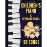 Children's Piano & Keyboard Songs: 90 Songs
