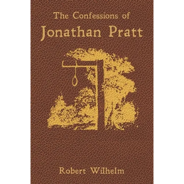 The Confessions of Jonathan Pratt: Being An Account of His Travels Through the State of New York in 1848 and of the Wickedness Which He Found There.