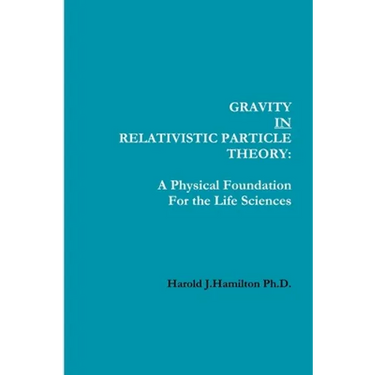 Gravity IN Relativistic Particle Theory: A Physical Foundation for the Life Sciences