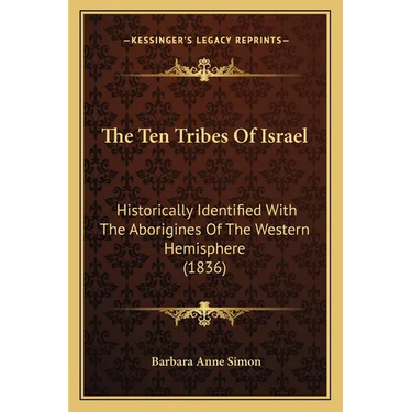 The Ten Tribes Of Israel: Historically Identified With The Aborigines Of The Western Hemisphere (1836)