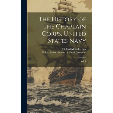The History of the Chaplain Corps, United States Navy: Vol. 1