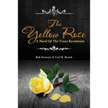 The Yellow Rose: A Novel of the Texas Revolution