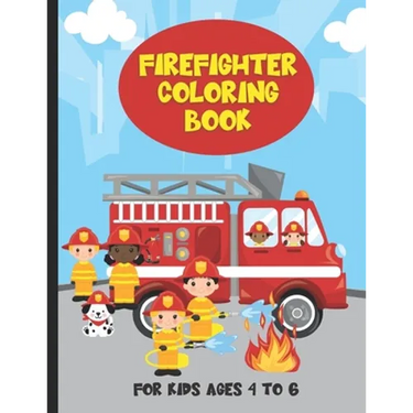 Firefighter Coloring Book For Kids Ages 4 To 6: Fire Trucks and Firefighter Kids Coloring Book For Boys and Girls