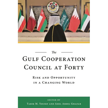 The Gulf Cooperation Council at Forty: Risk and Opportunity in a Changing World