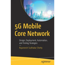 5g Mobile Core Network: Design, Deployment, Automation, and Testing Strategies