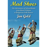 Mad Shoes: The Adventures of Sylvan Woods: From Bronx Violinist to Bulgarian Folk Dancer