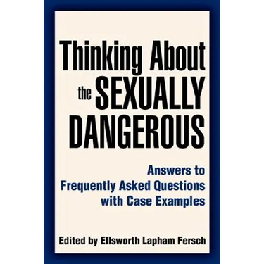 Thinking About the Sexually Dangerous: Answers to Frequently Asked Questions with Case Examples