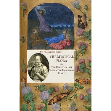 The Mystical Flora of St. Francis de Sales: The Christian Life under the Emblem of Plants
