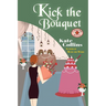 Kick the Bouquet: A Flower Shop Mystery