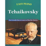 Easy Piano Tchaikovsky: The Friendly Way to Learn to Play the Classics