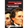 Abraham Lincoln Was a Liberal, Jefferson Davis Was a Conservative: The Missing Key to Understanding the American Civil War